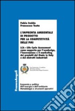 L'impronta ambientale di prodotto per la competitività delle PMI. LCA Life Cycle Assessment come supporto per l'ecodesign, l'innovazione e il marketing dei prodotti del Made in Italy e dei distretti industriali