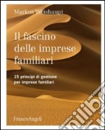 Il fascino delle imprese familiari. 15 principi di gestione per imprese familiari