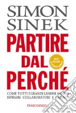 Partire dal perché. Come tutti i grandi leader sanno ispirare collaboratori e clienti libro