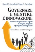 Governare e gestire l'innovazione. Cosa i manger devono sapere di project, program e portfolio management libro