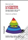 La strategia in pubblicità. Manuale di tecnica multimediale: dai media classici al digitale libro