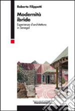 Modernità ibride. Esperienze d'architettura in Senegal libro