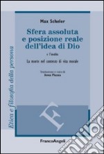 Sfera assoluta e posizione reale dell'idea di Dio. La morte nel contesto di vita morale libro