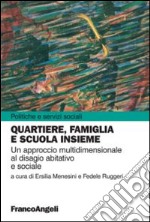 Quartiere, famiglia e scuola insieme. Un approccio multidimensionale al disagio abitativo e sociale libro