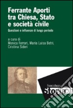 Ferrante Aporti tra Chiesa, Stato e società civile. Questioni e influenze di lungo periodo libro