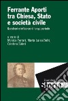 Ferrante Aporti tra Chiesa, Stato e società civile. Questioni e influenze di lungo periodo libro