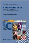 Campagne 2013. Diciotto casi di comunicazione in un anno vissuto pericolosamente libro di Gabardi E. (cur.)