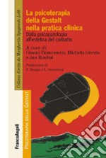 La psicoterapia della Gestalt nella pratica clinica. Dalla psicopatologia all'estetica del contatto libro