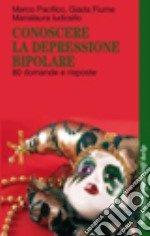 Conoscere la depressione bipolare. 80 domande e risposte libro