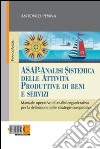 ASAP - Analisi sistemica delle attività produttive di beni e servizi. Manuale operativo di analisi organizzativa per la definizione delle strategie competitive libro di Penna Antonio