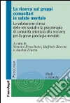La ricerca sui gruppi comunitari in salute mentale. La valutazione clinica delle reti sociali e la psicoterapia di comunità orientata alla recovery... libro