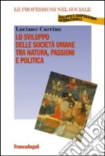 Lo sviluppo delle società umane tra natura, passioni e politica libro