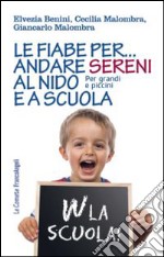 Le fiabe per... andare sereni al nido e a scuola. Per grandi e piccini libro