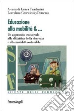 Educazione alla mobilità. Un aproccio trasversale alla didattica della sicurezza e alla mobilità sostenibile libro