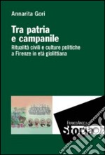 Tra patria e campanile. Ritualità civili e culture politiche a Firenze in età giolittiana libro