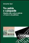 Tra patria e campanile. Ritualità civili e culture politiche a Firenze in età giolittiana libro