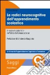 Le radici neurocognitive dell'apprendimento scolastico. Le materie scolastiche nell'ottica delle neuroscienze libro