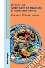 Come parla un terapeuta. La ristrutturazione strategica libro