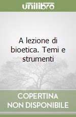 A lezione di bioetica. Temi e strumenti