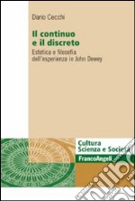 Il continuo e il discreto. Estetica e filosofia dell'esperienza in John Dewey libro