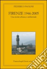 Firenze 1946-2005. Una storia urbana e ambientale libro