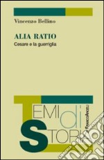 Alia Ratio. Cesare e la guerriglia libro