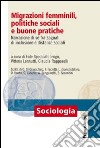 Migrazioni femminili, politiche sociali e buone pratiche. Narrazione di sé fra segnali d'inclusione e distanze sociali libro