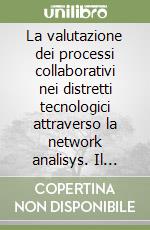 La valutazione dei processi collaborativi nei distretti tecnologici attraverso la network analisys. Il caso IMAST