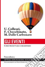 Gli eventi. Come progettarli e realizzarli libro