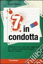 Sette in condotta. Esperienze di vita, valori, idee, suggerimenti per i giovani volenterosi di leggere, lottare, crescere libro