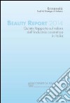 Beauty report 2014. Quinto rapporto sul valore dell'industria cosmetica in Italia libro