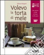 Volevo la torta di mele. Piccolo viaggio sentimentale a tavola libro