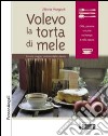 Volevo la torta di mele. Piccolo viaggio sentimentale a tavola libro