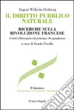 Il diritto pubblico naturale. Ricerche sulla Rivoluzione francese. Scritti rehbergiani sul principio di eguaglianza libro