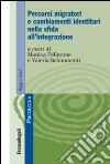 Percorsi migratori e cambiamenti identitari nella sfida all'integrazione libro