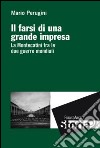 Il farsi di una grande impresa. La Montecatini fra le due guerre mondiali libro