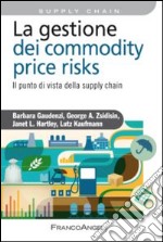 La gestione del commodity price risks. Il punto di vista della supply chain libro