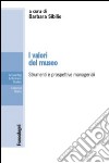 I valori del museo. Strumenti e prospettive manageriali libro di Sibilio B. (cur.)