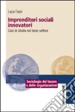 Imprenditori sociali innovatori. Casi di studio nel terzo settore libro