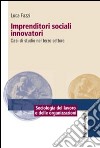 Imprenditori sociali innovatori. Casi di studio nel terzo settore libro