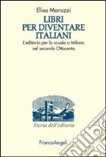 Libri per diventare italiani. L'editoria per la scuola a Milano nel secondo Ottocento