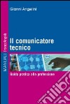 Il comunicatore tecnico. Guida pratica alla professione libro