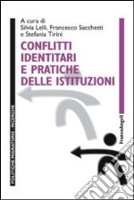 Conflitti identitari e pratiche delle istituzioni libro