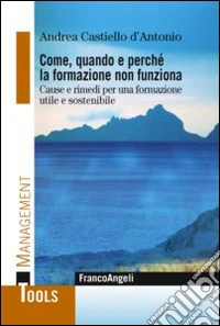 Come, quando e perchè la formazione non funziona. Cause e rimedi per una formazione utile e sostenibile
