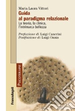 Guida al paradigma relazionale. La teoria, la clinica, l'intrinseca bellezza