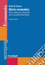 Storia economica. Dalla rivoluzione industriale alla rivoluzione informatica libro