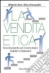 La vendita etica. Uno strumento per incrementare risultati e benessere libro