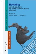 Storytelling. Storie terapeutiche per aiutare bambini e genitori ad aiutarsi libro