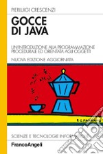 Gocce di Java. Un'introduzione alla programmazione procedurale ed orientata agli oggetti libro