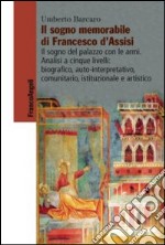 Il sogno memorabile di Francesco d'Assisi. Il sogno del palazzo con le armi. Analisi a cinque livelli: biografico, auto-interpretativo, comunitario, istituzionale e artistico libro